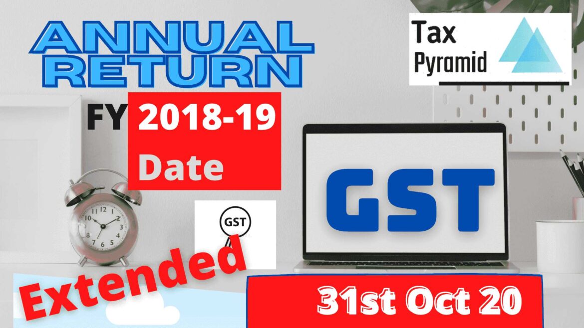 GST Annual Return for FY 18-19 Extended to 31st OCT 20