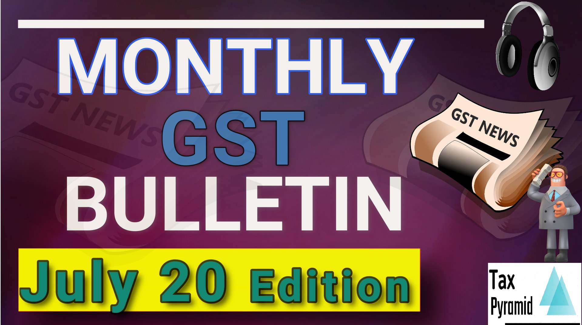 July 20 Edition Monthly GST Bulletin | GST News & Updates