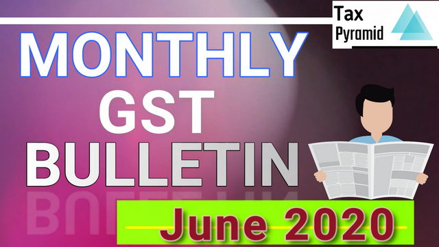 June 20 Edition GST Monthly Bulletin Video | GST Updates Video