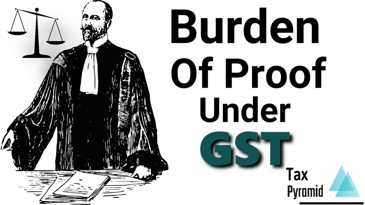 Burden of proof under Goods and Service Tax (GST)