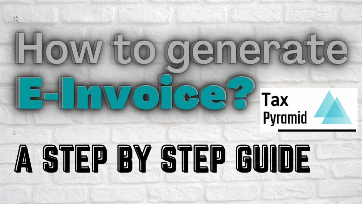 How to Generate E-Invoice? A Step by Step Guide