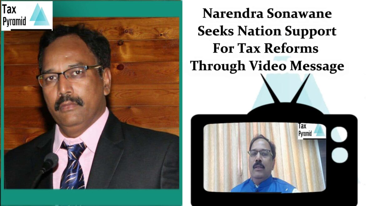 Narendra Sonawane Seeks Nation Support for Tax Reforms through Video Appeal