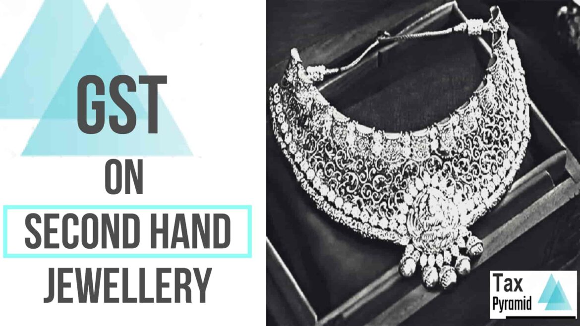 On Sale Of Second Hand Jewellery, GST Applicable Only On Margin Earned