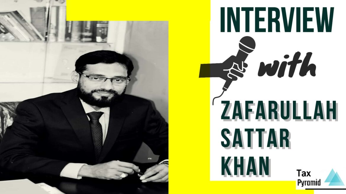 ‘Educate Your Client To Not Cheat Govt’ Is Mantra To Success in Tax Practice. Read Full Interview with Zafarullah Sattar Khan